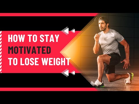 How To Stay Motivated To Lose Weight | Weight Loss Motivation